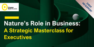 Chapter Zero Brussels | Nature’s Role in Business:A Strategic Masterclass for Executives